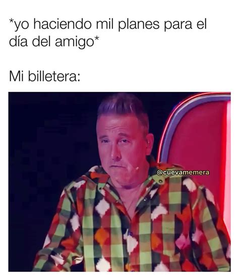 Yo haciendo mil planes para el día del amigo Mi billetera Memes