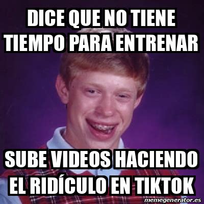 Meme Bad Luck Brian Dice Que No Tiene Tiempo Para Entrenar Sube