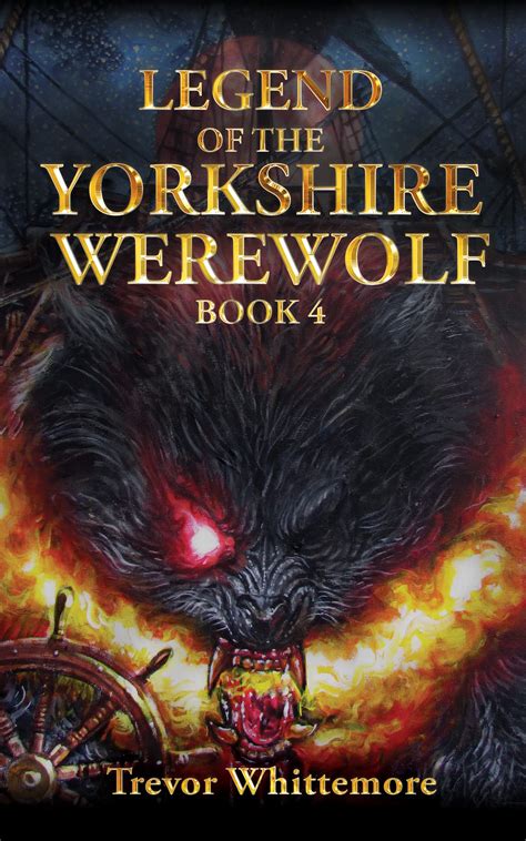 The Legend Of The Yorkshire Werewolf Book 4 : Book 4 in the series by ...