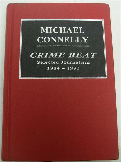 Crime Beat Selected Journalism 1984 1992 By Michael Connelly Goodreads