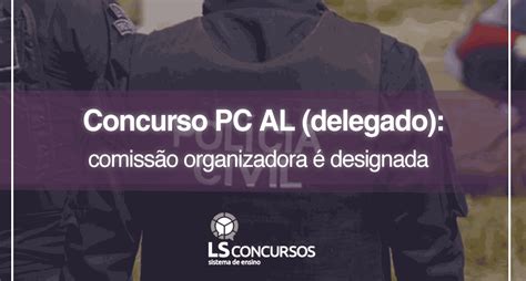 Concurso Pc Al Delegado Comissão Organizadora é Designada Ls Ensino