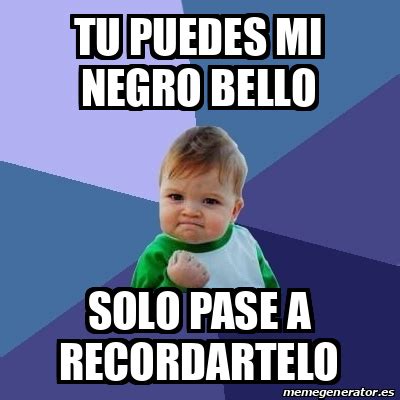 Meme Bebe Exitoso Tu Puedes Mi Negro Bello Solo Pase A Recordartelo