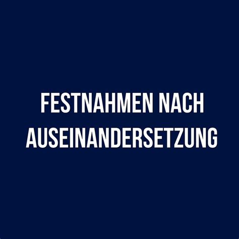 Festnahmen Nach Auseinandersetzung Nr In Der Vergangenen Nacht