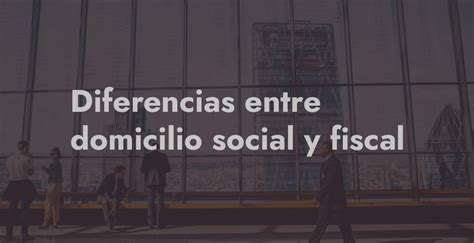 Principales Diferencias Entre Domicilio Social Y Fiscal Delvy Law