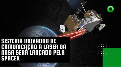 Sistema inovador de comunicação a laser da NASA será lançado pela