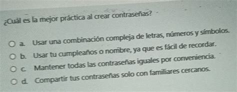 Resuelto Cuál es la mejor práctica al crear contraseñas a Usar una