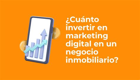 Cuánto invertir en marketing digital en un negocio inmobiliario