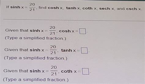 Solved If Sinh X 20 21 Find Cosh X Tanh X Coth X Sech X And