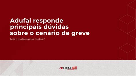 Adufal responde as principais dúvidas sobre o cenário de greve