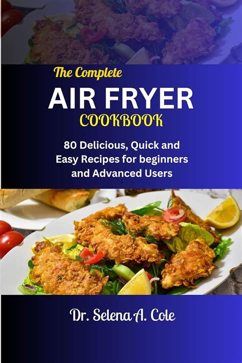 The Complete Air Fryer Cookbook 80 Delicious Quick And