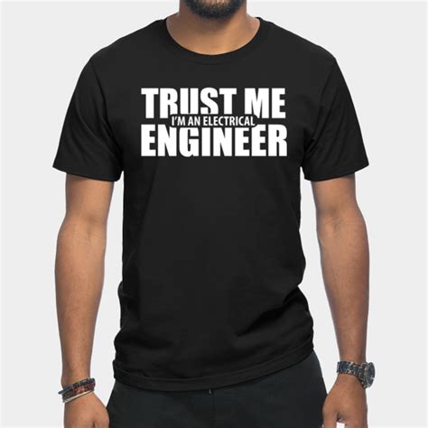 Trust Me I M An Electrical Engineer Electrical Engineers T Shirt Sold By Iva Kostadinova