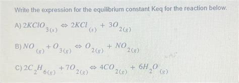 Solved Write The Expression For The Equilibrium Constant Keq