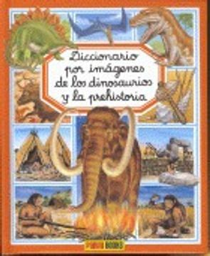 Libro Diccionario Por Imagenes De Los Dinosaurios Y La Prehistoria