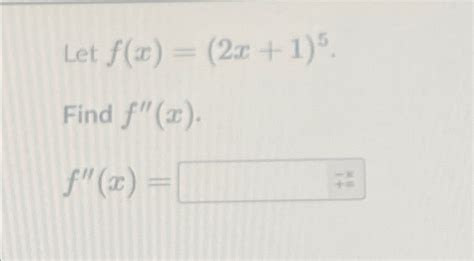 Solved Let F X 2x 1 5 Find F X F X