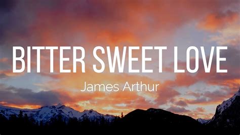 James Arthur Bitter Sweet Love Lyrics Youtube