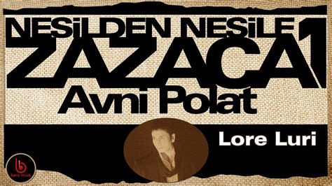 Avni Polat Lore Luri Nesilden Nesile Zazaca Youtube