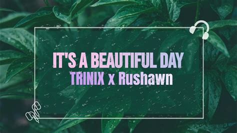 Its A Beautiful Day By Trinix X Rushawn Youtube