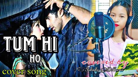 Tum Hi Ho Female Version Cover By Sushmita Debbarma Aashiqui2