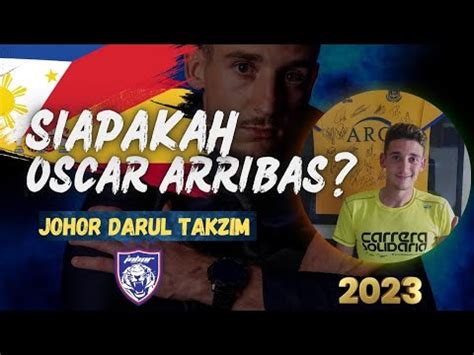 Siapa Oscar Arribas Jdt Pemain Johor Darul Takzim 2023 YouTube