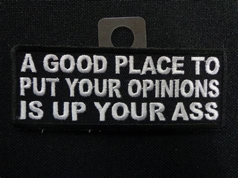 A Good Place To Put Your Opinions Is Up Your Ass Arizona Biker Leathers Llc