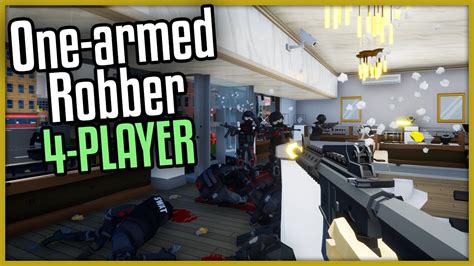 One Armed Robber WE RE SO STEALTHY 4 Player Gameplay YouTube