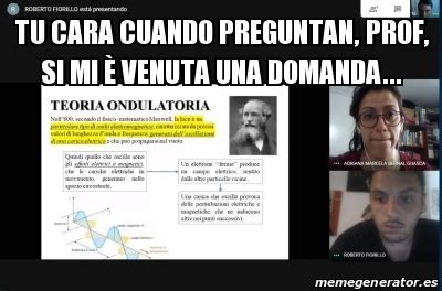 Meme Personalizado Tu cara cuando preguntan Prof si mi è venuta una