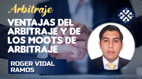 Ventajas Del Arbitraje Y Los Moots De Arbitraje Roger Vidal Ramos