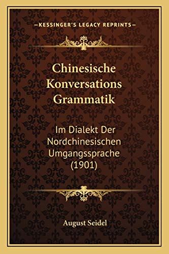 Chinesische Konversations Grammatik Im Dialekt Der Nordchinesischen