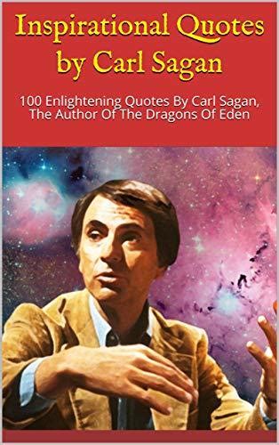 Inspirational Quotes By Carl Sagan 100 Enlightening Quotes By Carl Sagan The Author Of The