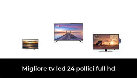 Migliore Tv Led Pollici Full Hd Nel Secondo Gli Esperti