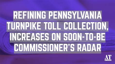 Refining Pennsylvania Turnpike Toll Collection Increases On Soon To Be