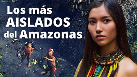 Así Vive La Tribu Más Aislada Del Amazonas Youtube