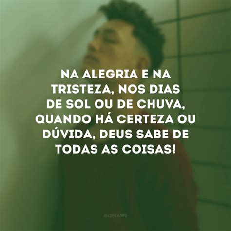 Frases De Deus Sabe De Todas As Coisas Que V O Restaurar Sua F