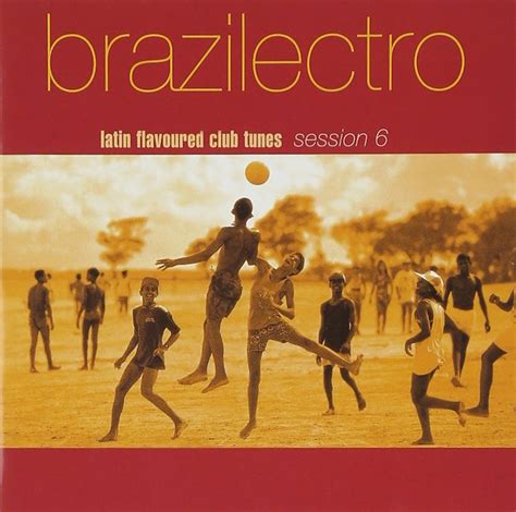 Brazilectro Latin Flavoured Club Tunes 6 Various Artists