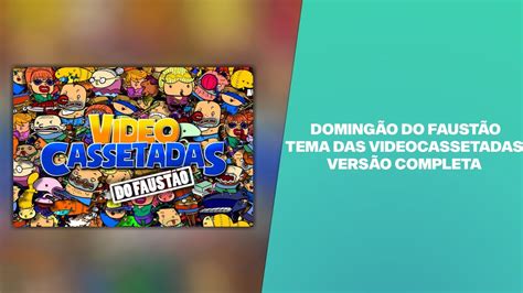 Doming O Do Faust O Tema Das Videocassetadas Completa