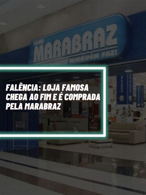 Fal Ncia Loja Famosa Chega Ao Fim E Comprada Pela Marabraz