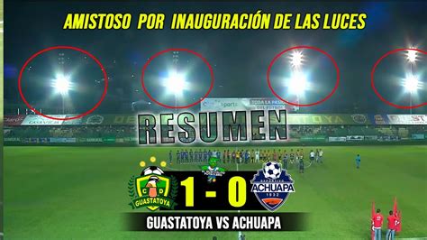 INAUGURACIÓN DE ILUMINACIÓN Guastatoya 1 vs Achuapa 0 Amistoso por