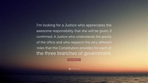 Amy Klobuchar Quote Im Looking For A Justice Who Appreciates The