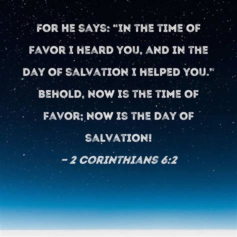 2 Corinthians 62 For He Says In The Time Of Favor I Heard You And