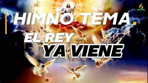 Himno Tema El Rey Ya Viene Canto Adventista Youtube