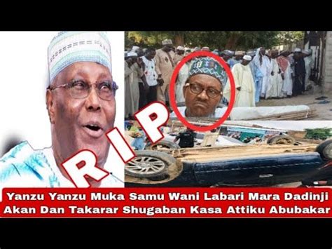 Yanzu Yanzu Muka Samu Wani Labari Mara Dadinji Akan Attiku Abubakar