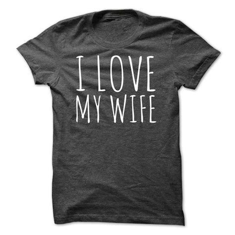 I Love My Wife I Love My Wife Love T Shirt Hoodie Shirt