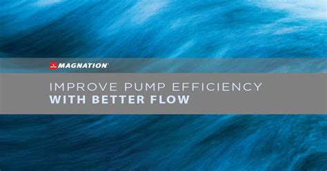 Improve Pump Efficiency With Better Flow