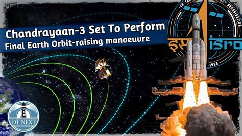 Chandrayaan 3 Set To Perform Final Earth Orbit Raising Manoeuvre DT