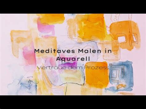 Meditatives Malen In Aquarell I Lasse Los Und Vertraue Dem Prozess Des