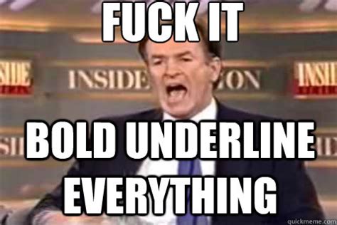Fuck It Bold Underline Everything Fuck It Bill OReilly Quickmeme