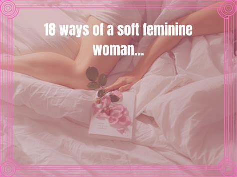 How To Be More Feminine 4 Ways Of A Soft Feminine Woman Faq Artofit