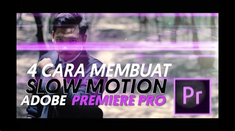 4 Cara Keren Membuat Slow Motion Di Adobe Premiere Pro Cc Youtube