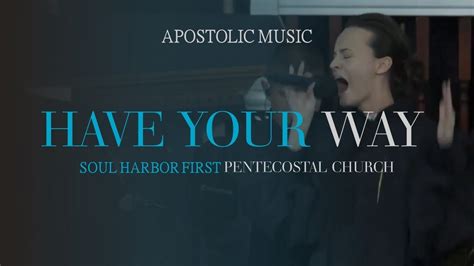 Soul Harbor First Pentecostal Church Have Your Way YouTube