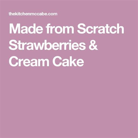 Made From Scratch Strawberries Cream Cake Recipe Strawberry Cream